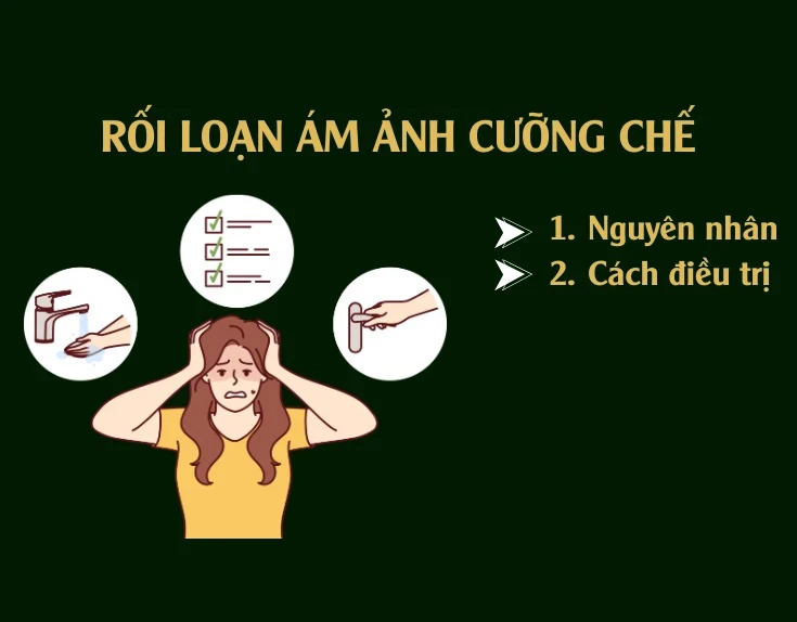 Rối loạn ám ảnh cưỡng chế (OCD): Dấu hiệu và cách điều trị